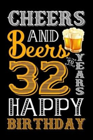 Cover of Cheers And Beers To 32 Years Happy Birthday