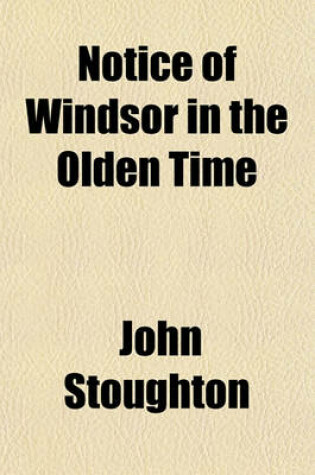 Cover of Notice of Windsor in the Olden Time