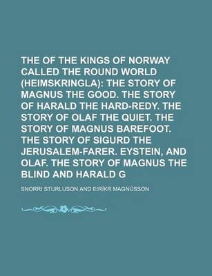 Book cover for The Stories of the Kings of Norway Called the Round World (Heimskringla) Volume 3; The Story of Magnus the Good. the Story of Harald the Hard-Redy. the Story of Olaf the Quiet. the Story of Magnus Barefoot. the Story of Sigurd the Jerusalem-Farer. Eystein, and