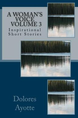 Cover of A Woman's Voice Inspirational Short Stories Volume 3