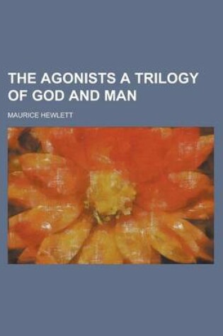 Cover of The Agonists a Trilogy of God and Man
