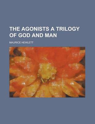 Book cover for The Agonists a Trilogy of God and Man