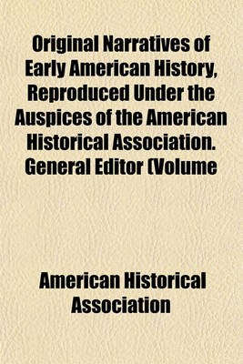 Book cover for Original Narratives of Early American History, Reproduced Under the Auspices of the American Historical Association. General Editor (Volume