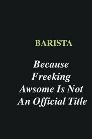 Cover of Barista Because Freeking Awsome is Not An Official Title