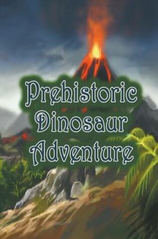 Cover of Prehistoric Dinosaur Adventure