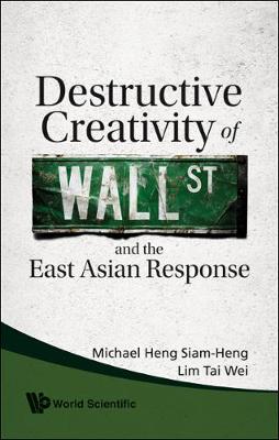 Book cover for Destructive Creativity Of Wall Street And The East Asian Response