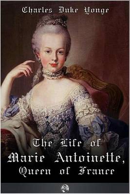 Book cover for The Life of Marie Antionette, Queen of France