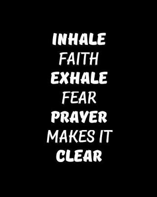 Book cover for Inhale Faith Exhale Fear. Prayer Makes It Clear