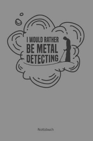 Cover of I would rather be metal detecting