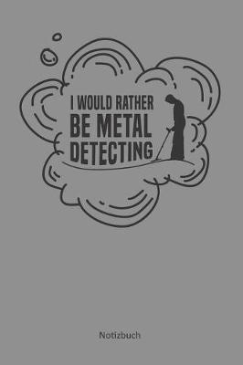 Book cover for I would rather be metal detecting