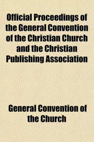 Cover of Official Proceedings of the General Convention of the Christian Church and the Christian Publishing Association