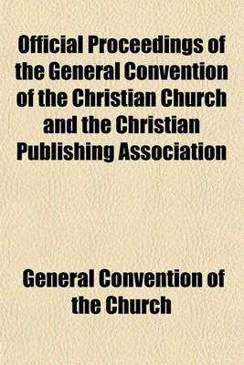 Book cover for Official Proceedings of the General Convention of the Christian Church and the Christian Publishing Association