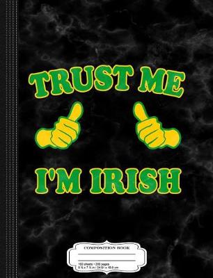 Book cover for Trust Me I'm Irish Composition Notebook