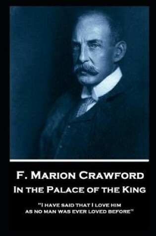 Cover of F. Marion Crawford - In The Palace of The King