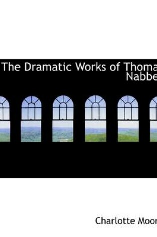 Cover of The Dramatic Works of Thomas Nabbes