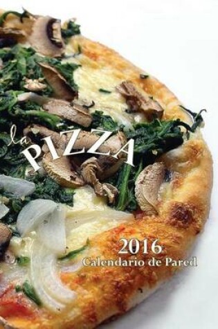 Cover of La Pizza 2016 Calendario de Pared (Edicion Espana)