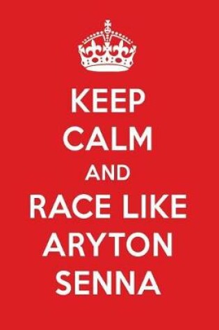 Cover of Keep Calm and Race Like Aryton Senna