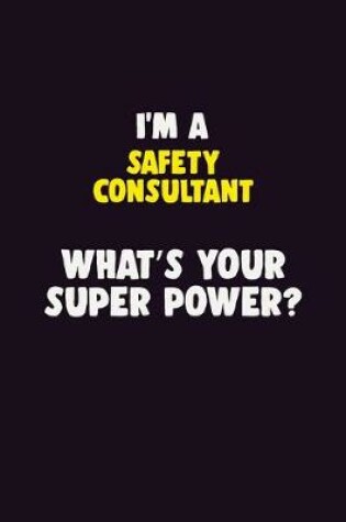 Cover of I'M A Safety Consultant, What's Your Super Power?