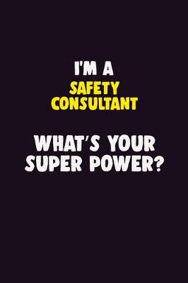 Book cover for I'M A Safety Consultant, What's Your Super Power?