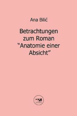 Cover of Betrachtungen zum Roman Anatomie einer Absicht