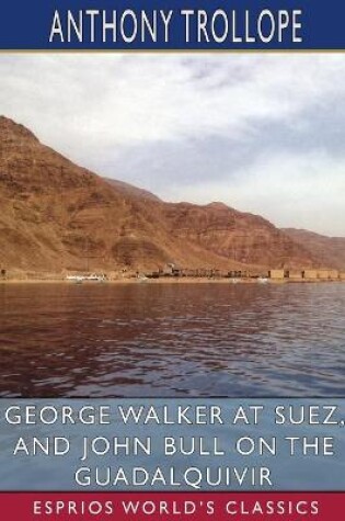 Cover of George Walker at Suez, and John Bull on the Guadalquivir (Esprios Classics)