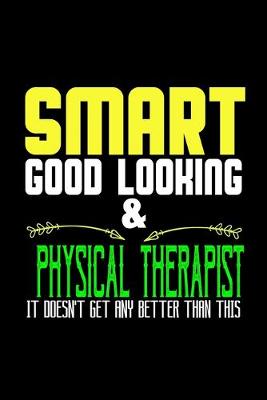 Book cover for Smart, good looking & physical therapist. it doesn't get any better than this