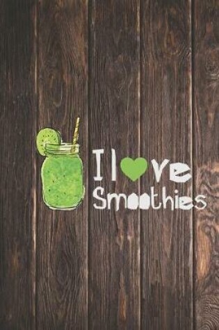 Cover of I Heart Love Smoothies - Green Smoothie Journal