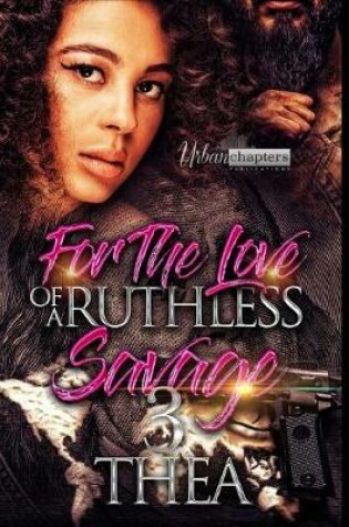 Cover of For The Love Of A Ruthless Savage 3