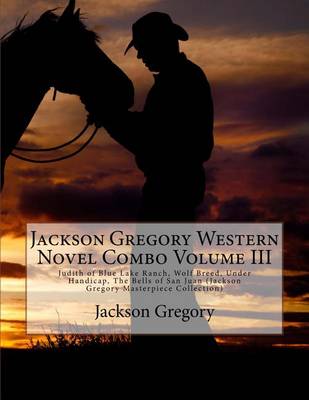 Book cover for Jackson Gregory Western Novel Combo Volume III