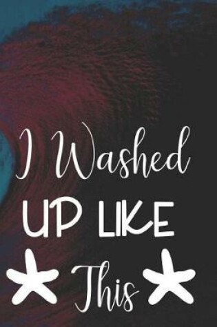 Cover of I Washed Up Like This