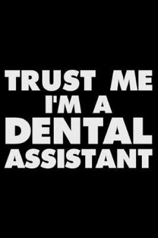 Cover of Trust Me I'm a Dental Assistant