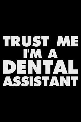 Book cover for Trust Me I'm a Dental Assistant