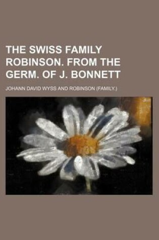 Cover of The Swiss Family Robinson. from the Germ. of J. Bonnett