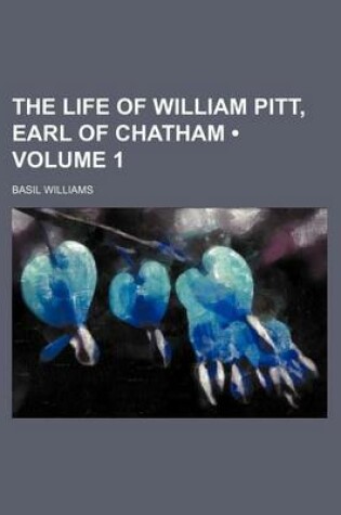 Cover of The Life of William Pitt, Earl of Chatham (Volume 1)