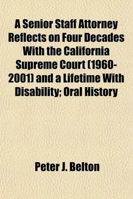 Book cover for A Senior Staff Attorney Reflects on Four Decades with the California Supreme Court (1960-2001) and a Lifetime with Disability; Oral History