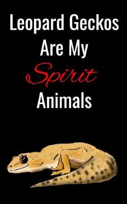 Book cover for Leopard Geckos Are My Spirit Animal