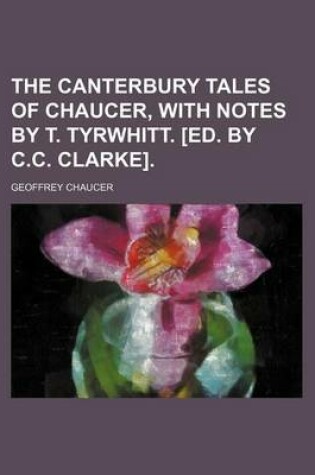 Cover of The Canterbury Tales of Chaucer, with Notes by T. Tyrwhitt. [Ed. by C.C. Clarke].