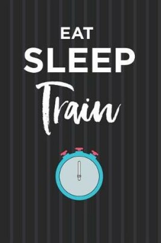 Cover of Eat Sleep Train Notebook