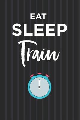 Book cover for Eat Sleep Train Notebook