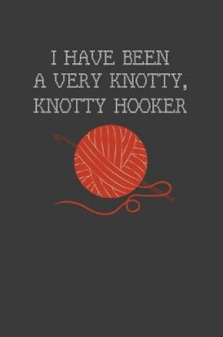 Cover of I Have Been A Very Knotty Knotty Hooker