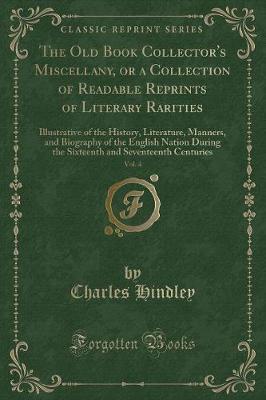 Book cover for The Old Book Collector's Miscellany, or a Collection of Readable Reprints of Literary Rarities, Vol. 4