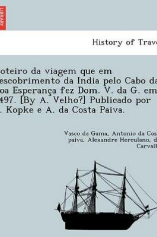 Cover of Roteiro da viagem que em descobrimento da India pelo Cabo da Boa Esperança fez Dom. V. da G. em 1497. [By A. Velho?] Publicado por D. Kopke e A. da Costa Paiva.