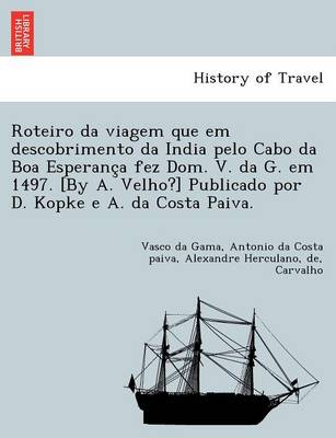 Book cover for Roteiro da viagem que em descobrimento da India pelo Cabo da Boa Esperança fez Dom. V. da G. em 1497. [By A. Velho?] Publicado por D. Kopke e A. da Costa Paiva.