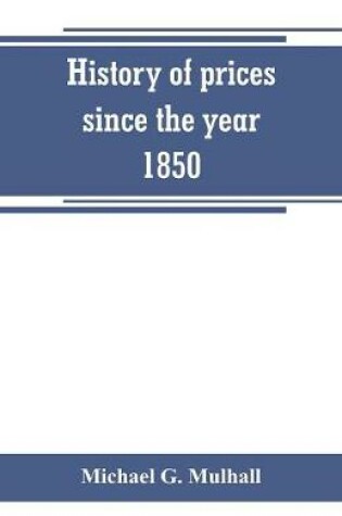 Cover of History of prices since the year 1850