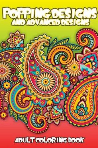 Cover of Popping Designs & Advanced Designs Adult Coloring Book