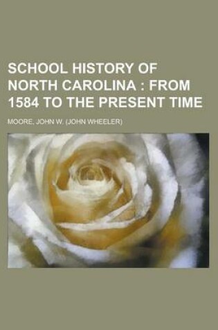 Cover of School History of North Carolina; From 1584 to the Present Time