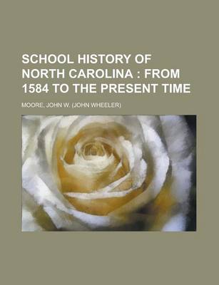 Book cover for School History of North Carolina; From 1584 to the Present Time