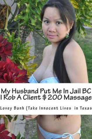 Cover of My Husband Put Me in Jail BC I Rob a Client $200 Massage