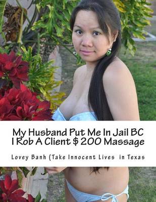 Book cover for My Husband Put Me in Jail BC I Rob a Client $200 Massage