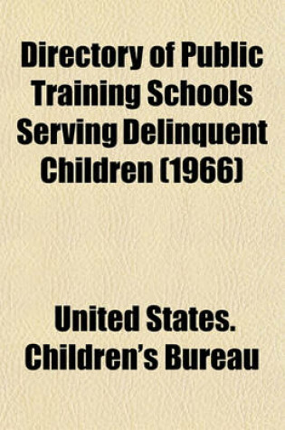 Cover of Directory of Public Training Schools Serving Delinquent Children (1966)